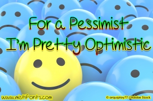 For A Pessimist Iu2019m Pretty Optimistic Font Download