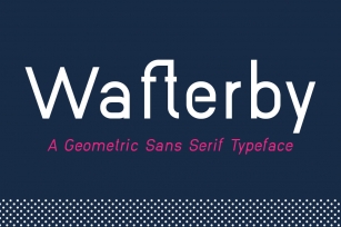 Wafterby Geometric Sans Serif Typeface Family Font Download
